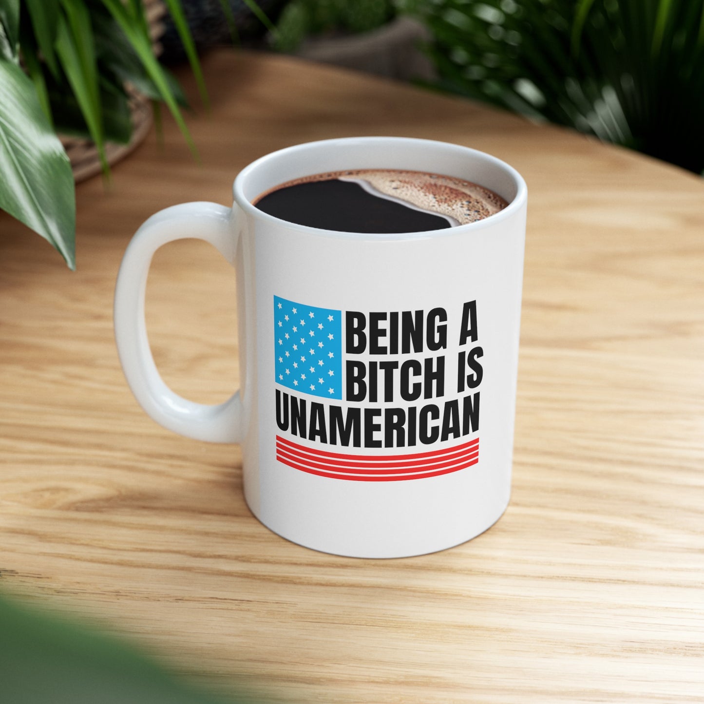 Being A Bitch Is UnAmerican Ceramic Mug 11oz