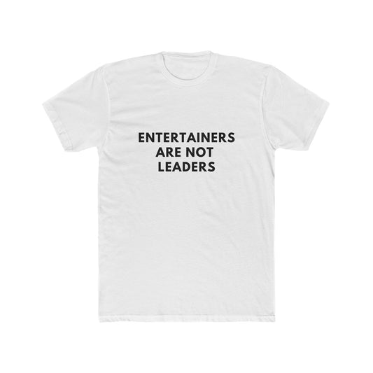Entertainers Are Not Leaders Tee