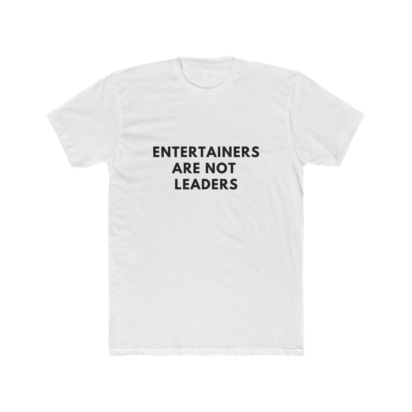 Entertainers Are Not Leaders Tee