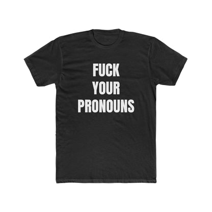F*ck Your Pronouns T-Shirt